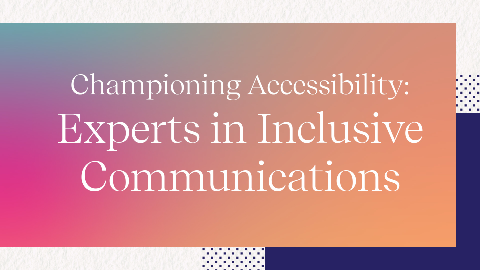Championing Accessibility: Experts in Inclusive Communications